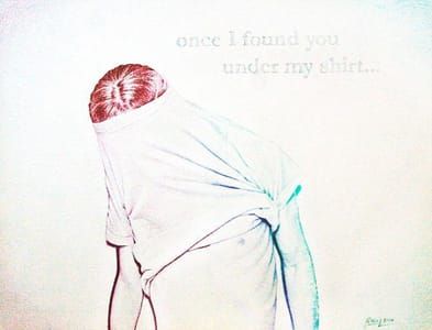 Artwork Title: Once I Found You Under My Shirt