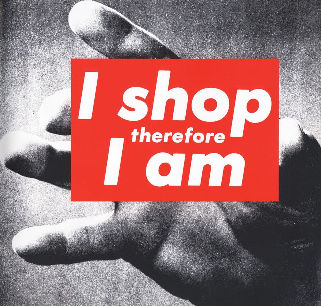Artwork Title: Untitled (I shop therefore I am)