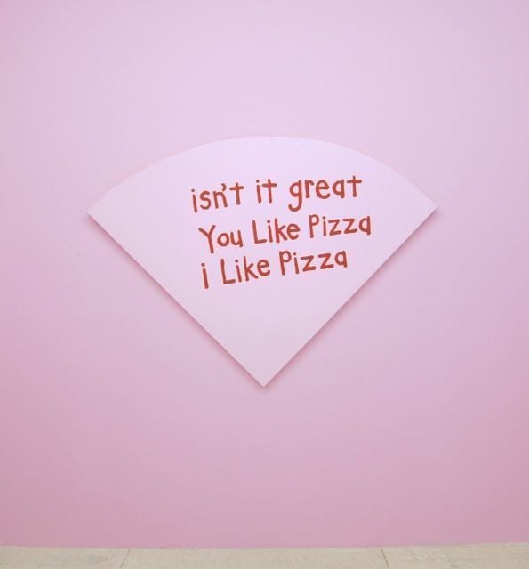 Artwork Title: Isn't It Great You Like Pizza I Like Pizza