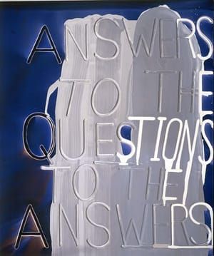 Artwork Title: Answers To The Questions To The Answers
