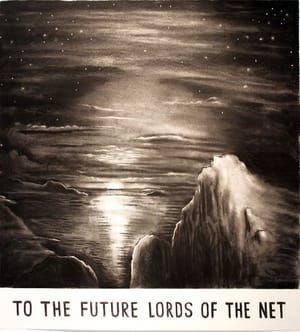 Artwork Title: To The Future Lords Of The Net
