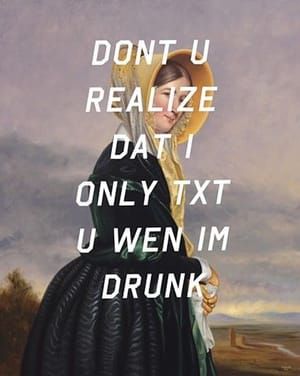 Artwork Title: Euphemia White Van Rensselaer: Don’t You Realize That I Only Text You When I’m Drunk