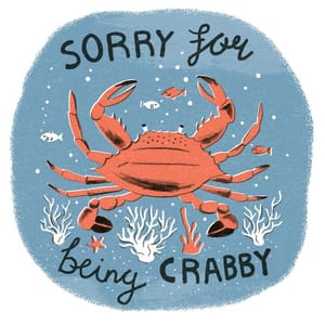 Artwork Title: Sorry for Being Crabby