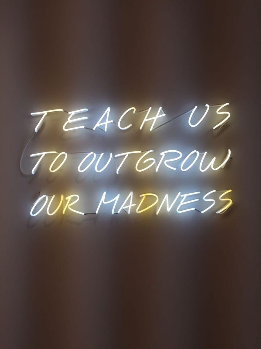 Artwork Title: Teach Us To Outgrow Our Madness