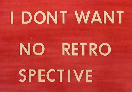 Artwork Title: I Don't Want No Retrospective