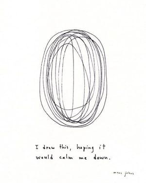 Artwork Title: I Drew This, Hoping It Would Calm Me Down