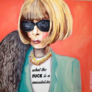 Artwork Title: What The Fuck Is A Maxxinista