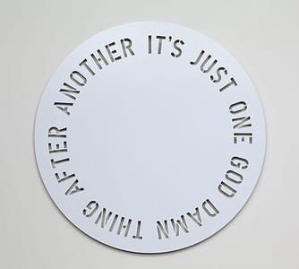 Artwork Title: It's Just One God Damn Thing After Another